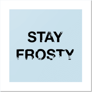 Stay Frosty Posters and Art